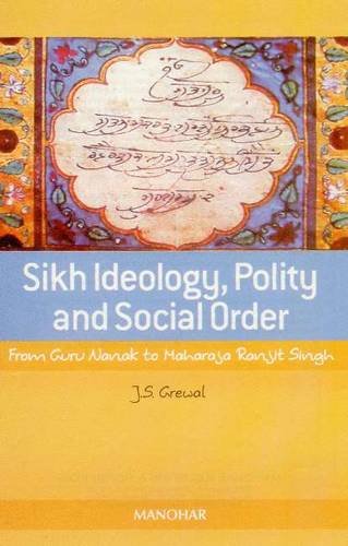 Sikh Ideology, Polity and Social Order: From Guru Nanak to Maharaja Ranjit Singh