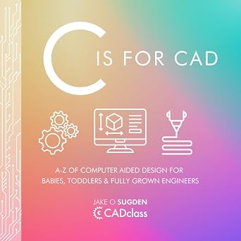 C is for CAD An A-Z STEM Book about Computer-Aided Design for Little Makers and Future Engineers Engineering Gifts for Kids, High-Contrast