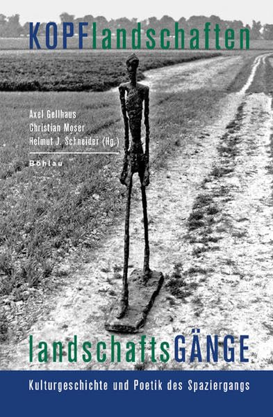 Kopflandschaften - Landschaftsgänge: Kulturgeschichte und Poetik des Spaziergangs