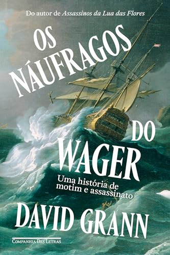 Os náufragos do Wager: Uma história de motim e assassinato