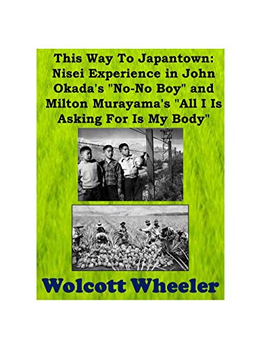 This Way to Japantown: Nisei Experience in John Okada's "No-No Boy" and Milton Murayama's "All I Is Asking for Is My Body"