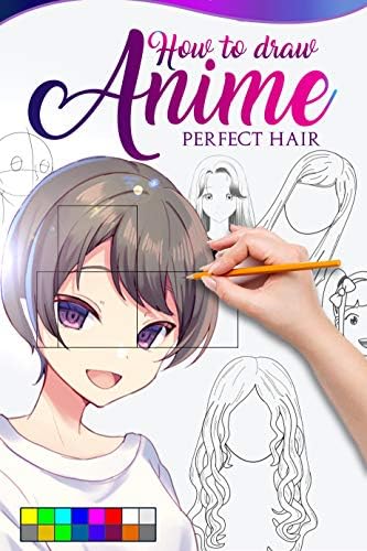 HOW TO DRAW ANIME PERFECT HAIR: The master guide to drawing perfect hair no matter the angle of your hair, learn step by step how to make beautiful kawaii illustrations for your manga story.