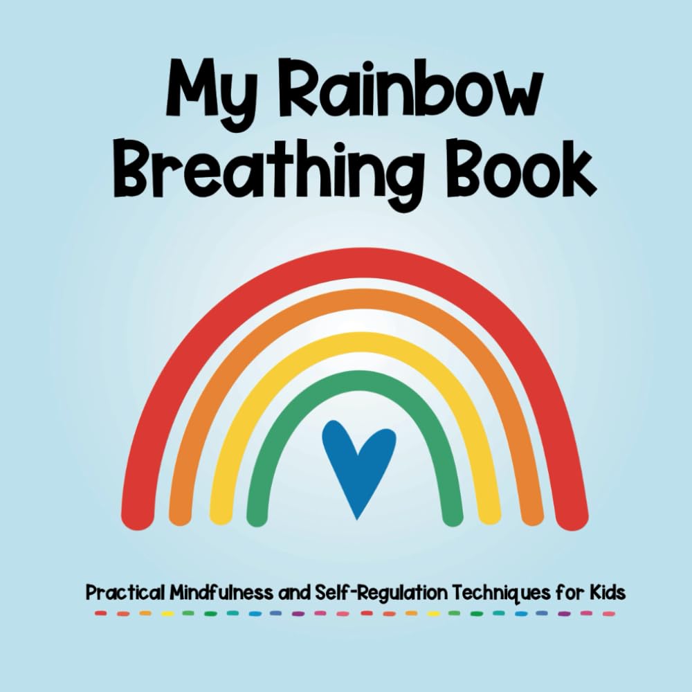 My Rainbow Breathing Book | Practical Mindfulness and Self-Regulation Techniques for Kids: 7 Interactive Breathing Exercises with Emotion Thermometer and Grounding Technique | Calm Down Corner Buddy