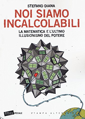 Noi siamo incalcolabili: La matematica e l'ultimo illusionismo del potere (Eretica speciale)