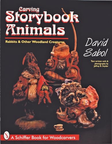 Storybook Animals: Rabbits and Other Woodland Creatures (Schiffer Book for Woodcarvers)