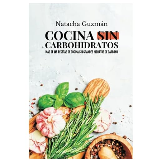 Cocina sin carbohidratos: Más de 145 recetas de cocina sin grandes hidratos de carbono