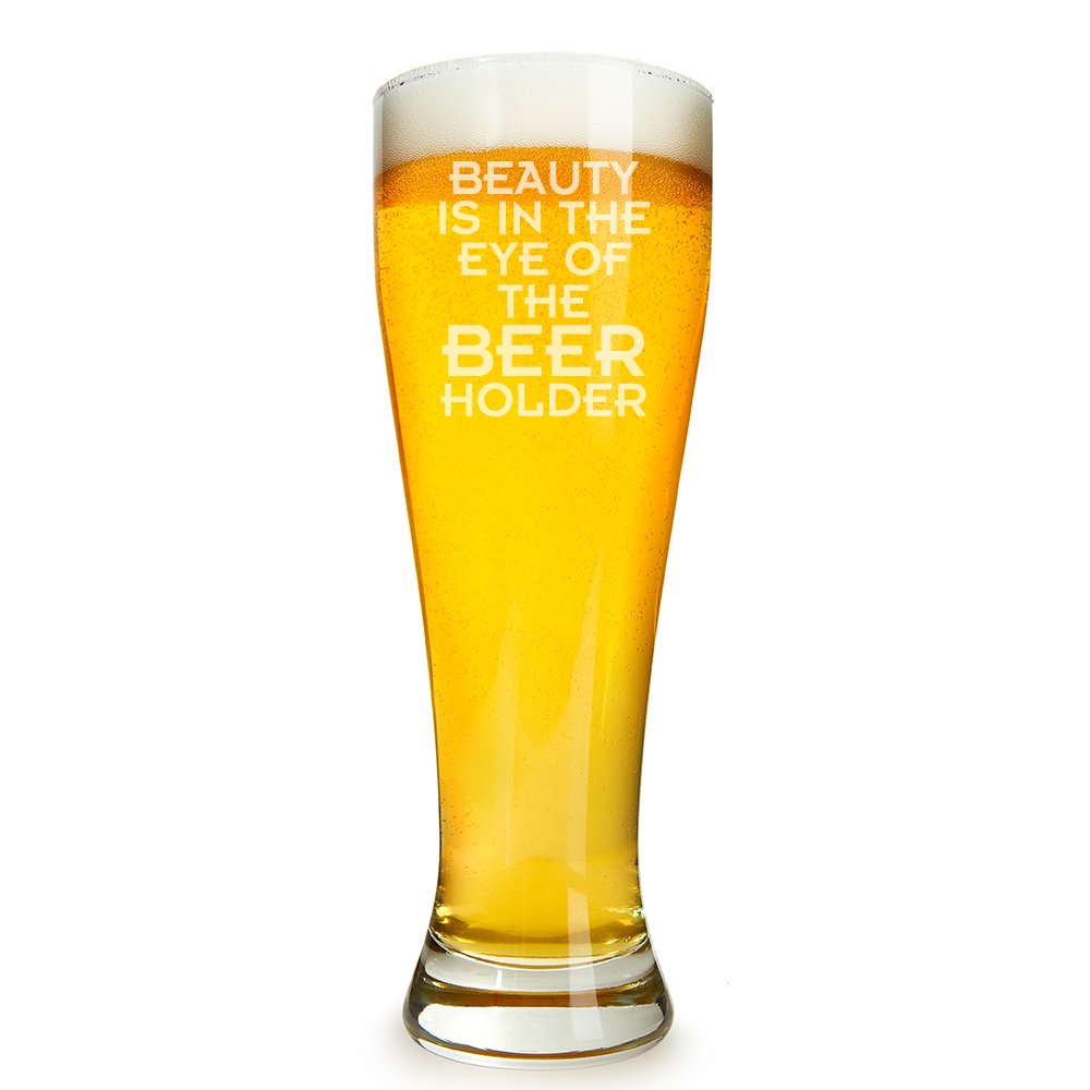 Beauty Is In The Eye Of The Beer Holder Engraved 16 ounce Beer Glass Pilsner