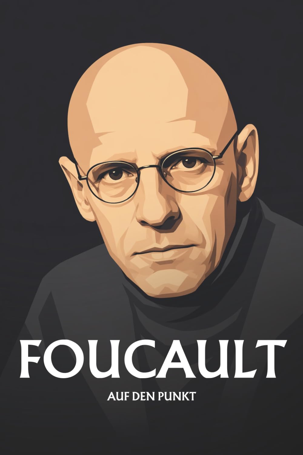 Michel Foucault auf den Punkt: Das Wesentliche seiner Philosophie
