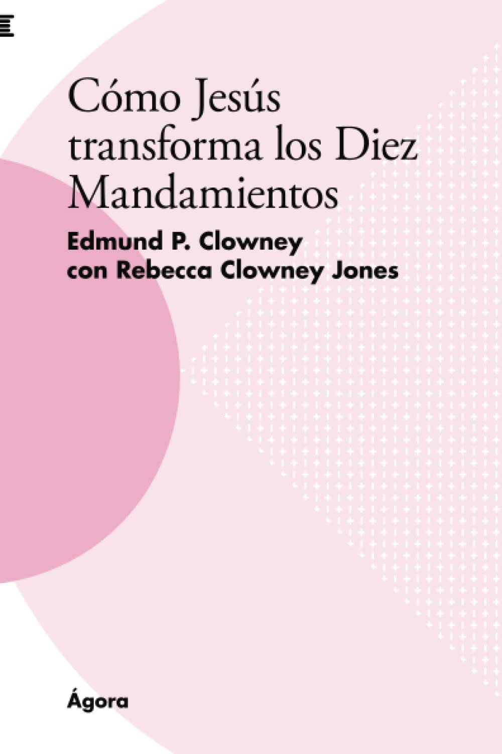 Cómo Jesús transforma los Diez Mandamientos (Spanish Edition)