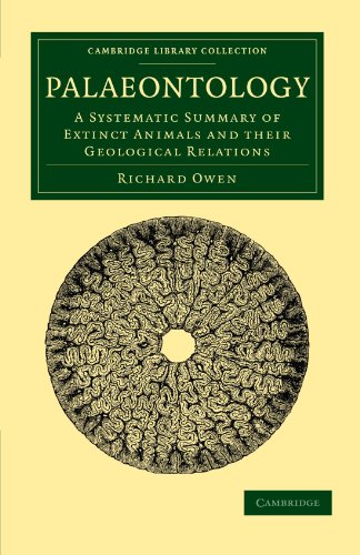 Palaeontology: A Systematic Summary of Extinct Animals and their Geological Relations (Cambridge Library Collection - Earth Science)