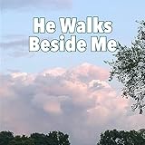  He Walks Beside Me