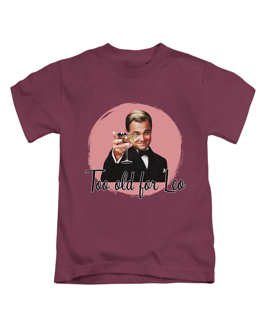 Taylor Brown Unisex Maroon Too Old For Leo Meme Iconic, Leonardo Dicaprio Tee T-Shirt Funny T Shirt Top