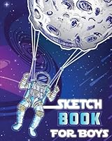 Sketch Book for Boys: Out of This World Drawing Pad - Top Arts and Crafts Gift Ideas for Kids Age 5, 6, 7, 8, 9, 10, 11, and 12. (Best Toys and Gifts of 2018!!) 1945006692 Book Cover