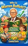  Who Is Warren Buffett? : A Money Story for Kids About Saving, Investing, and Big Dreams (English Edition)