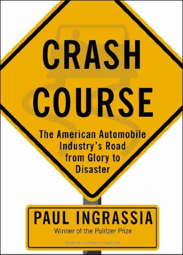 Crash Course: The American Automobile Industry's Road from Glory to Disaster