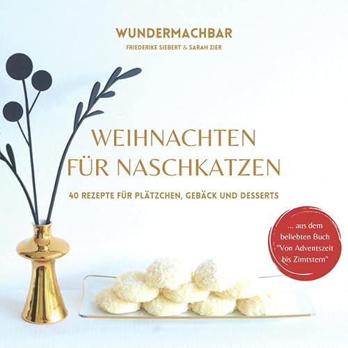 Weihnachten für Naschkatzen: 40 Rezepte für Plätzchen, Gebäck und Desserts (Weihnachten - einfach lecker!)