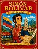 Simón Bolívar: El Libertador (Spanish Edition)