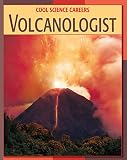 Volcanologist (21st Century Skills Library: Cool Science Careers) (English Edition)