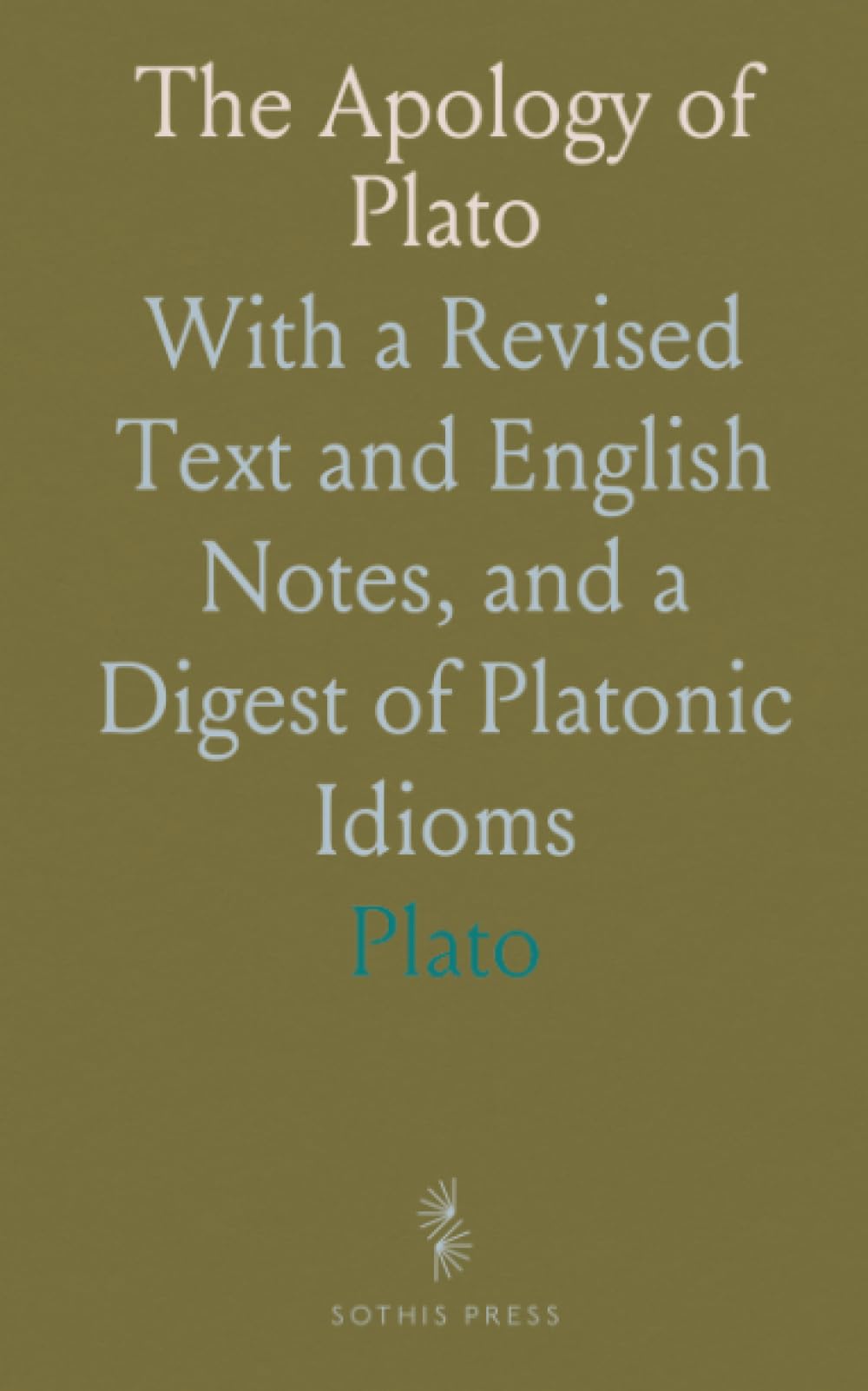 The Apology of Plato: With a Revised Text and English Notes, and a Digest of Platonic Idioms