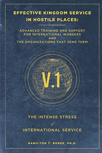 Effective Kingdom Service in Hostile Places: Advanced Training and Support for International Workers and the Organizations That Send Them: The Intense ... Service (Serving in Hostile Places)