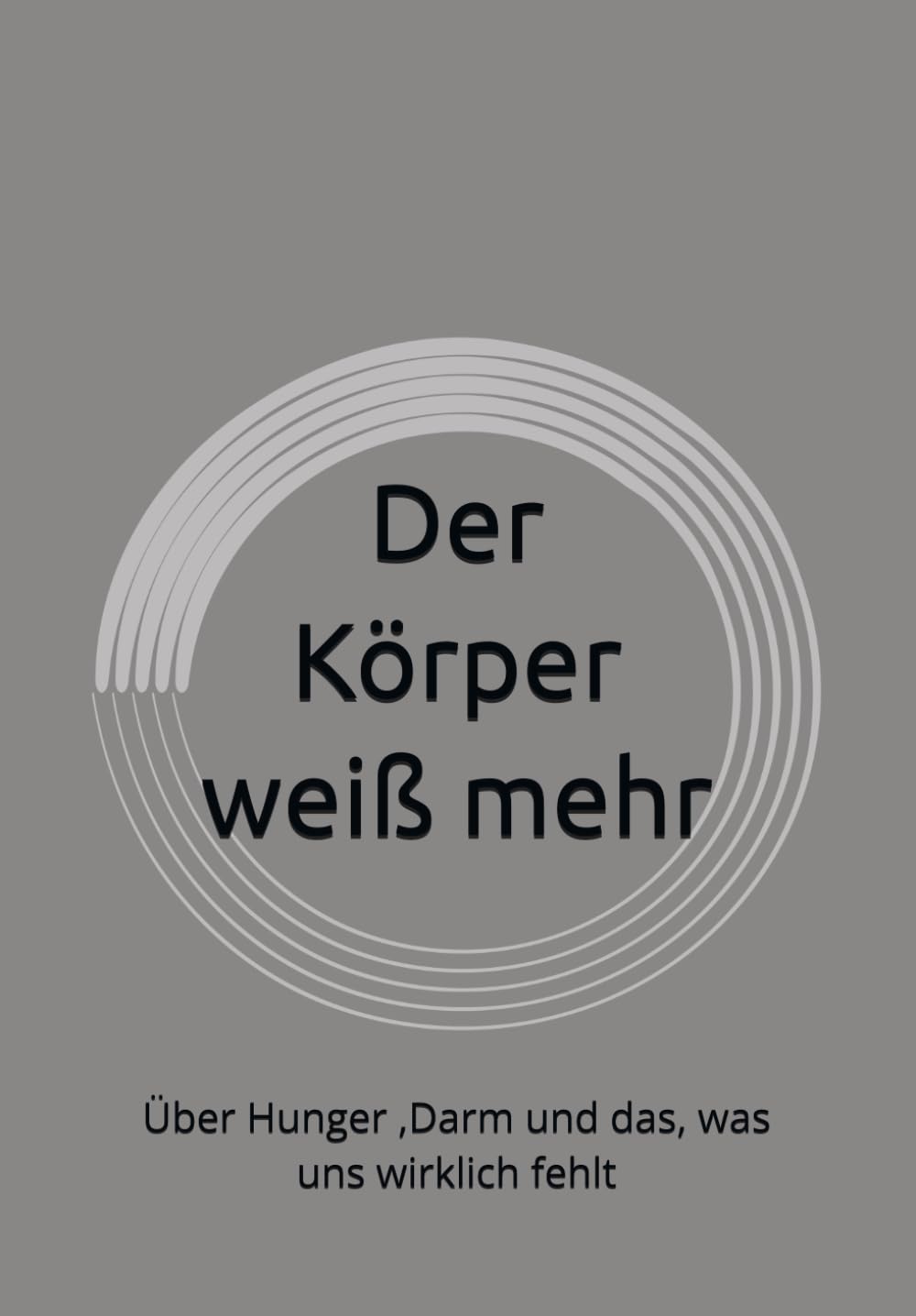 Der Körper weiß mehr: Über Hunger ,Darm und das, was uns wirklich fehlt