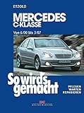  Mercedes C-Klasse W 203 von 6/00 bis 03/07: So wird\'s gemacht, Band 126: Mercedes C-Klasse (Typ 203). Limousine / T-Modell / Sportcoupé. Pflegen - warten - reparieren