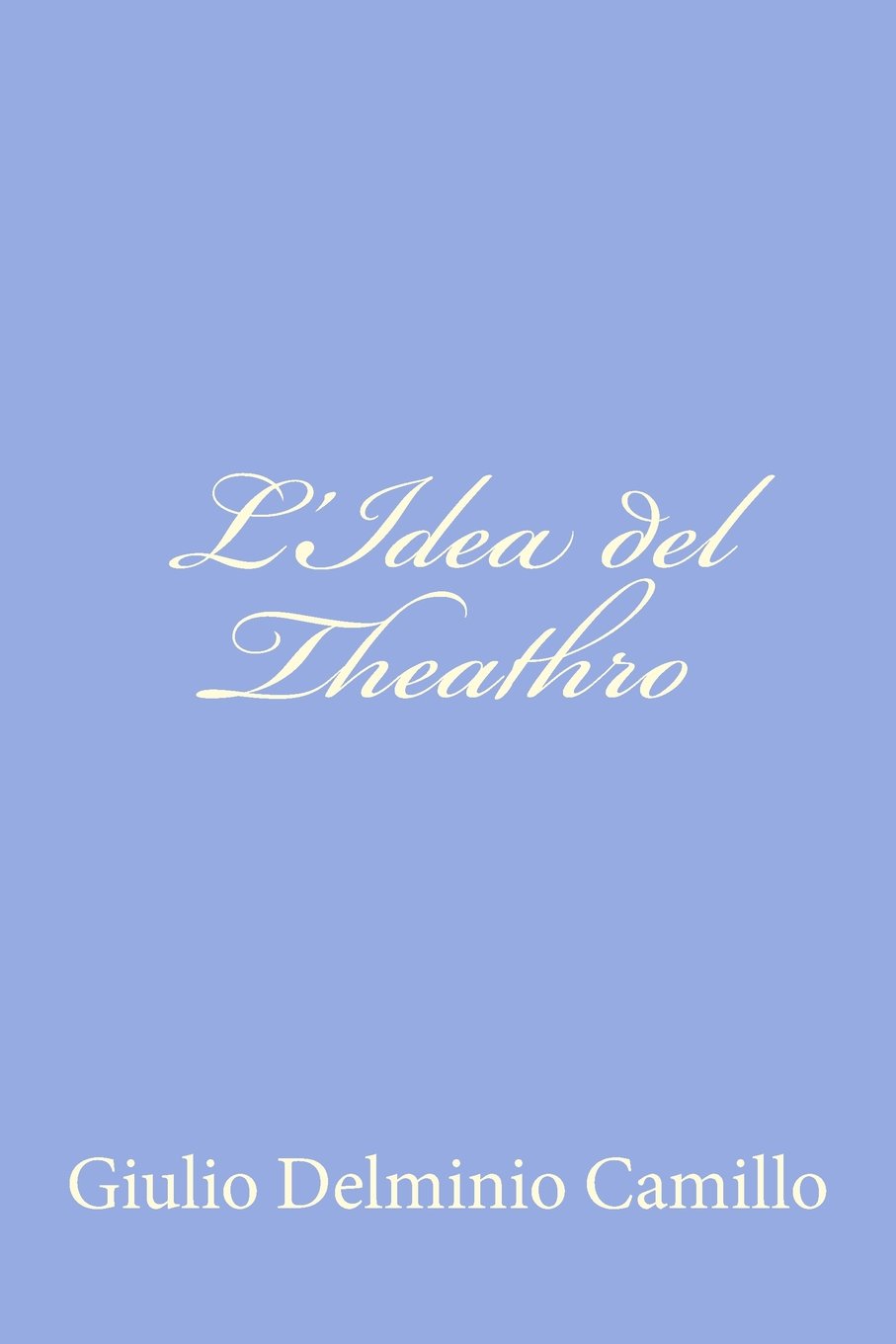 Giulio Delminio CamilloL'Idea del Theathro