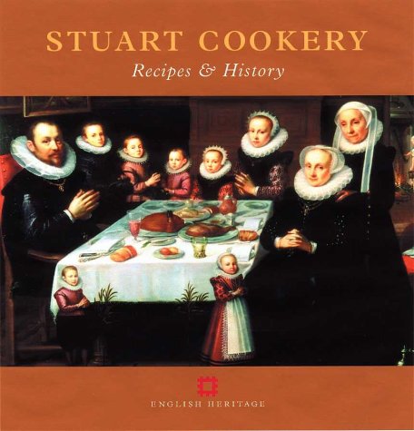 Stuart Cookery: Recipes and History (Cooking Through the Ages)