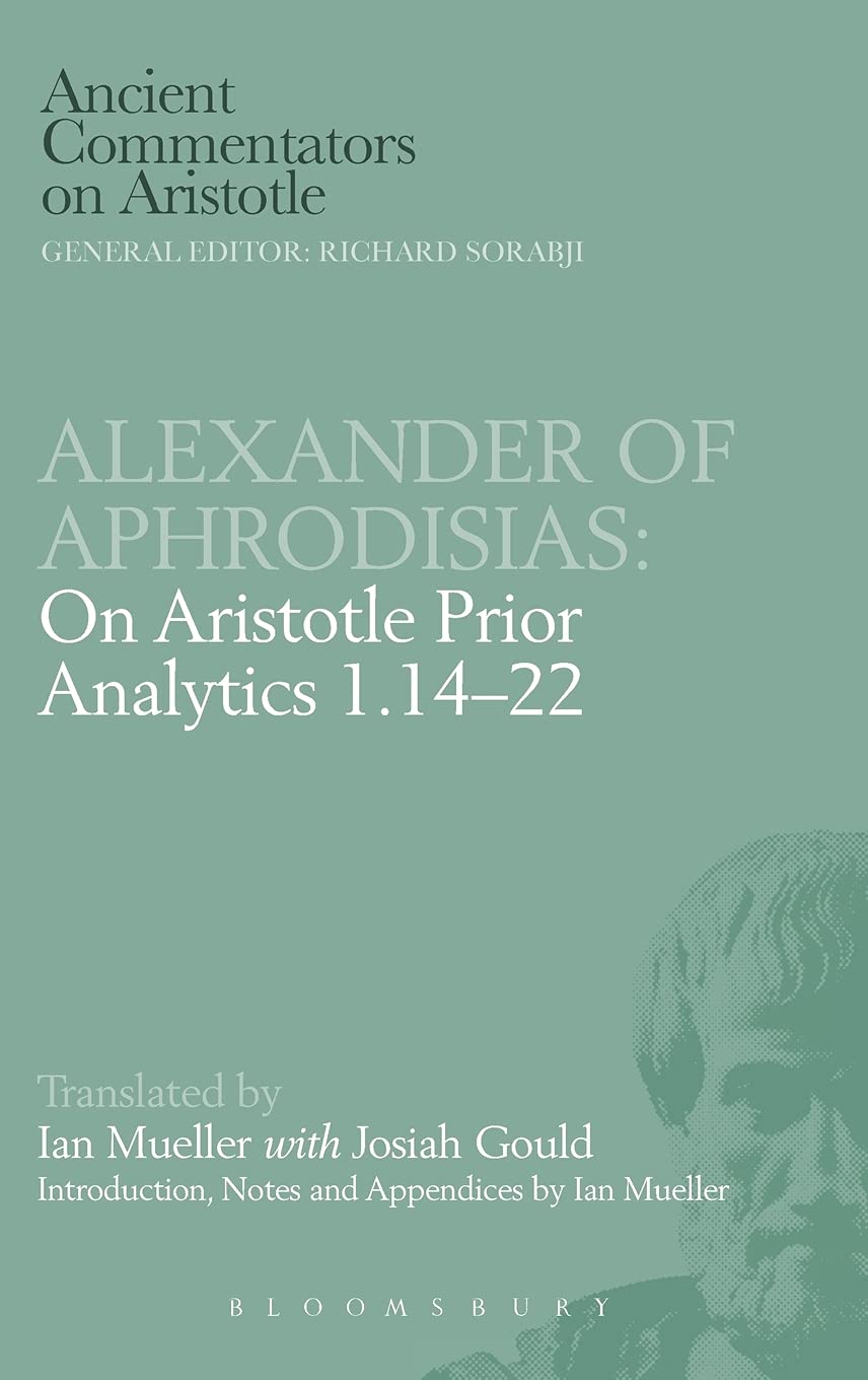 Alexander of Aphrodisias: On Aristotle Prior Analytics 1.14-22: v. 1, 14-22 (Ancient Commentators on Aristotle)