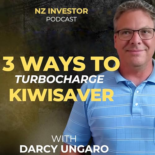 Darcy Ungaro / 3 Ways to Turbocharge KiwiSaver Ep 512