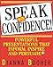 Speak With Confidence : Powerful Presentations That Inform, Inspire and Persuade