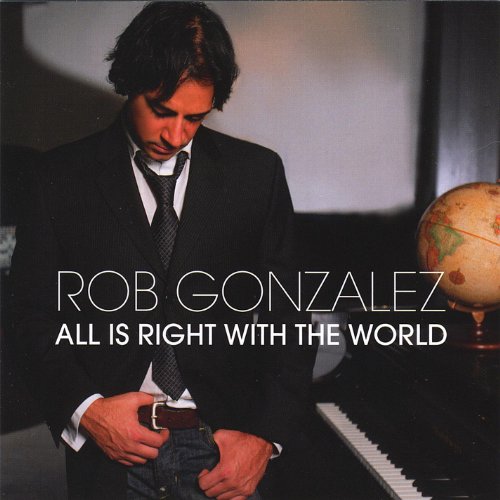 All Is Right With The World Rob Gonzalez Digital Music