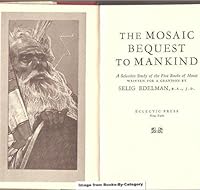 The Mosaic bequest to mankind: A selective study of the five books of Moses B0007ER5PW Book Cover