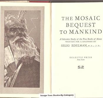 Hardcover The Mosaic bequest to mankind: A selective study of the five books of Moses Book