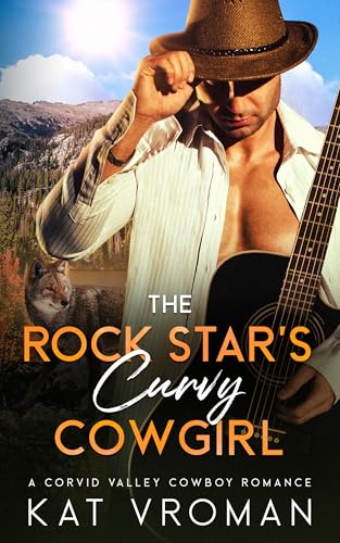 The Rock Star’s Curvy Cowgirl: A Corvid Valley Cowboy Romance (Corvid Valley Cowboys)