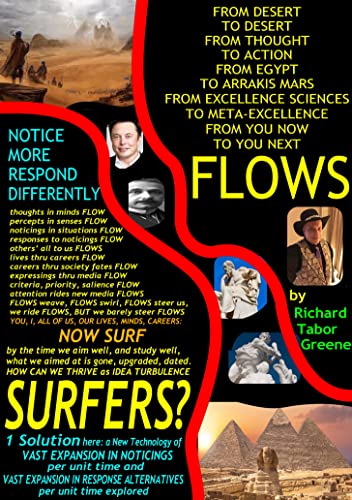 FLOWS from desert to desert from thought to action from Egypt to Arrakis Mars from excellence to meta-excellence from you now to next you: SURF turbulent ... FLOWS as macros COLLAPSE (English Edition)