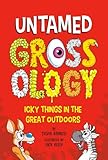Untamed Grossology: Icky Things in the Great Outdoors