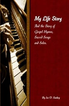 Paperback My Life Story: And the Story of Gospel Hymns, Sacred Songs and Solos by Ira D. Sankey (2012-05-03) Book