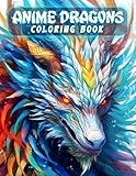 Anime Dragons Coloring Book: A Captivating Coloring Adventure With 50+ Pages Of Anime Dragons Coloring Book For Adults To Relaxing, Stress Relief And Mindfulness