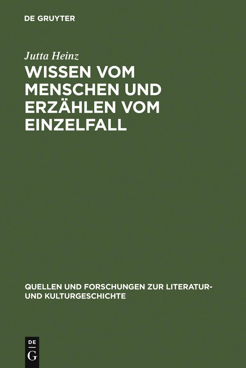 Wissen vom Menschen und Erzählen vom Einzelfall: Untersuchungen zum anthropologischen Roman der Spätaufklärung (Quellen und Forschungen zur Literatur- und Kulturgeschichte)
