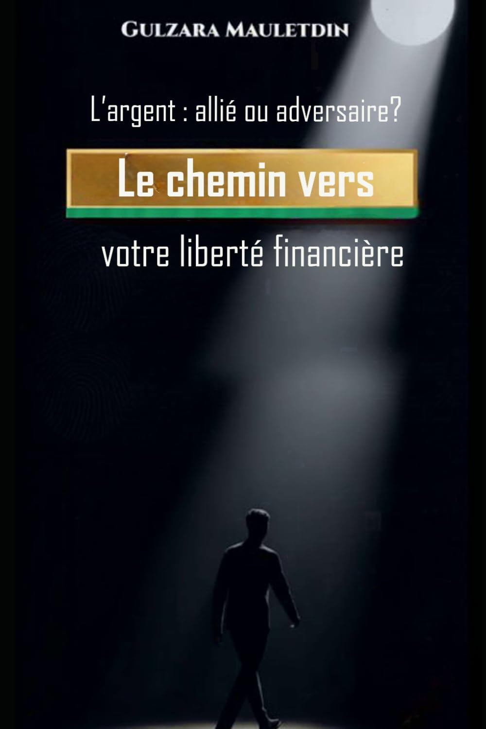 L’argent : allié ou adversaire?: Le chemin vers votre liberté financière