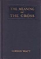 The Meaning of the Cross: Studies of the Cross of Christ Throughout the Bible (Classic Reprint) B003A11D4S Book Cover