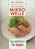 Die schnelle Mikrowelle - Spezialitäten für Singles