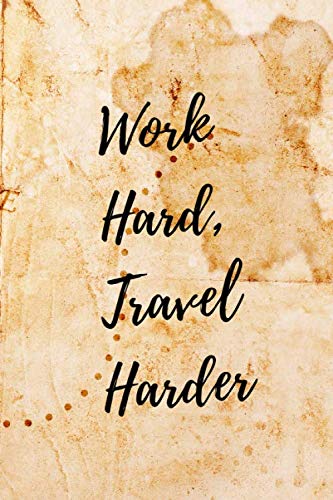 Work Hard, Travel Harder-2020 travel journal: Funny Lined ...