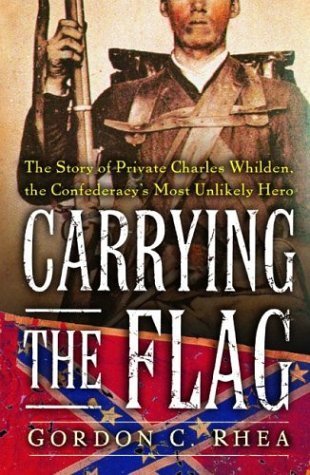 Carrying The Flag: The Story Of Private Charles Whilden, The Confederacy's Most Unlikely Hero