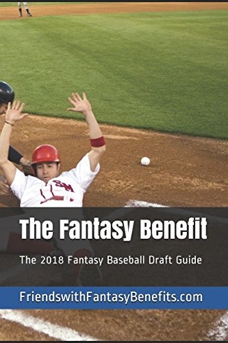 The Fantasy Benefit: The 2018 Fantasy Baseball Draft Guide