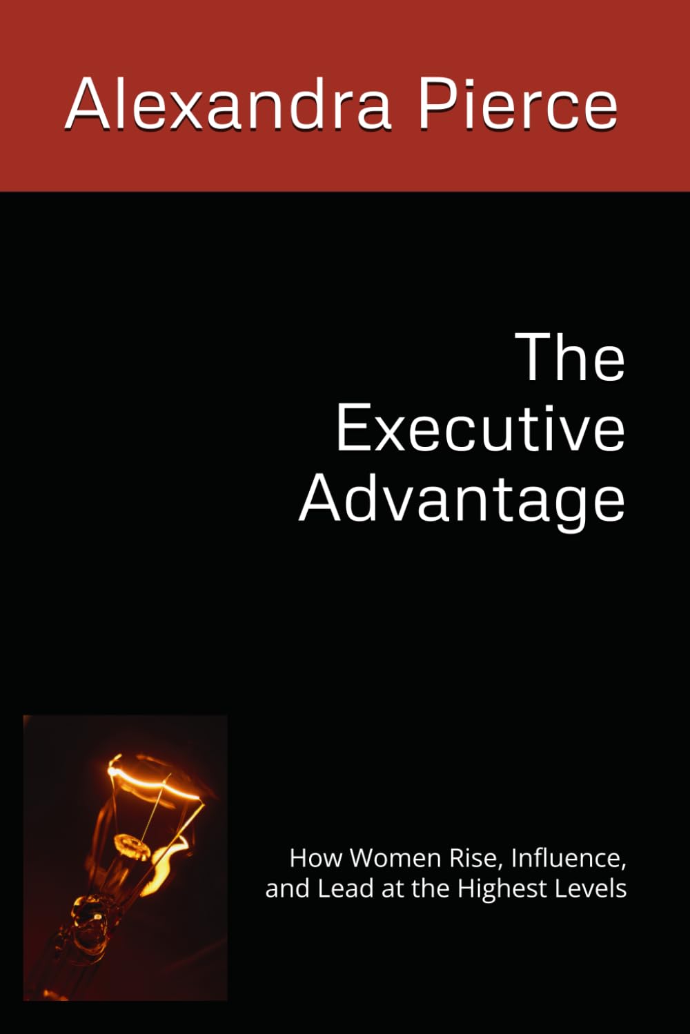 The Executive Advantage: How Women Rise, Influence, and Lead at the Highest Levels