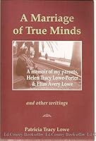 A Marriage of True Minds A Memoir of My Parents, Helen Tracy Lowe-Porter & Elias Avery Lowe 0964235048 Book Cover