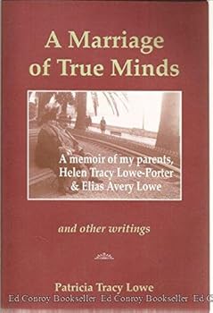 A Marriage of True Minds A Memoir of My Parents, Helen Tracy Lowe-Porter & Elias Avery Lowe