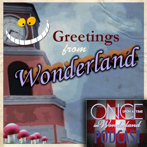 Greetings From Wonderland - A Once Upon A Time in Wonderland Podcast Podcast Por Universe Box arte de portada